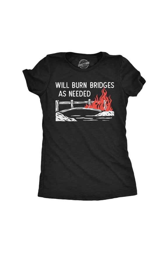 Womens Funny T Shirts Will Burn Bridges As Needed Sarcastic Graphic Novelty Tee for Ladies Womens Graphic Tees