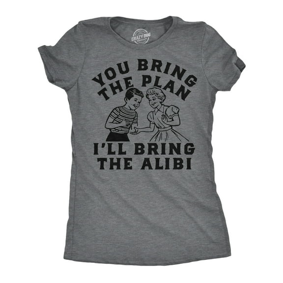 Womens Funny T Shirts You Bring The Plan Ill Bring The Alibi Sarcastic Graphic Novelty Tee for Ladies Womens Graphic Tees