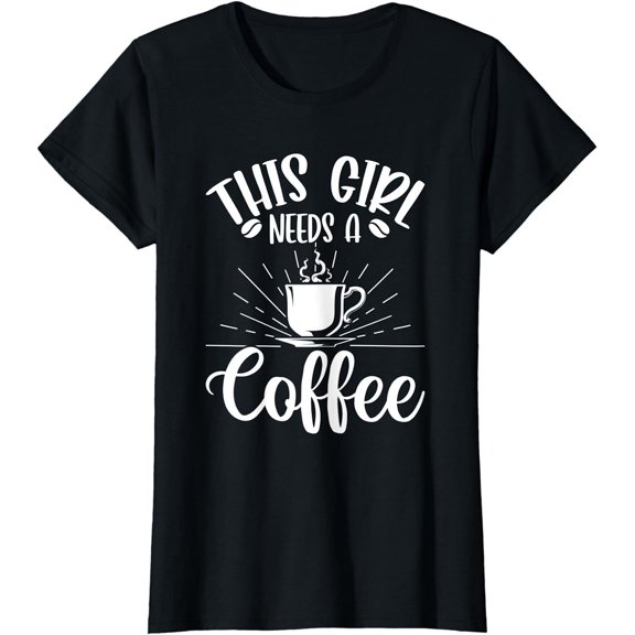 Womens Funny This Girls Needs A Coffee Caffeine Coffee Lovers T-Shirt