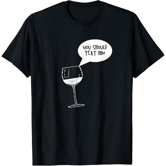 Womens Funny Wine is Telling Me to Text Him T-Shirt100% cotton