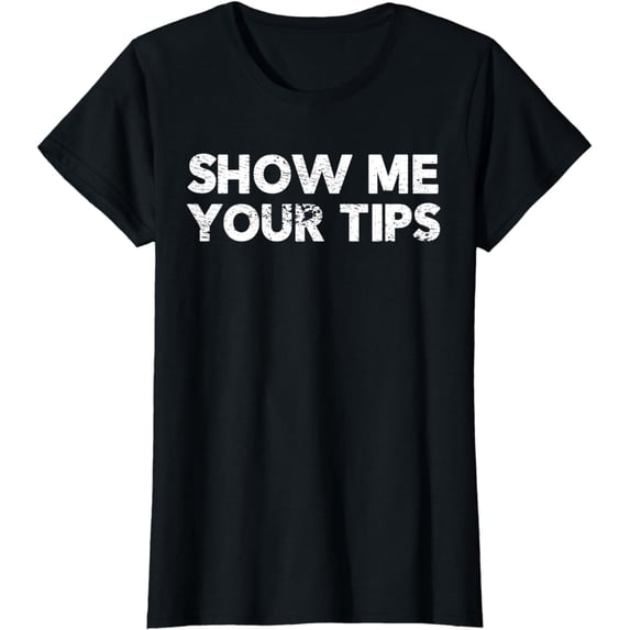 Womens Funny Womens Bartender Waitresses Shirt | Show me Your Tips