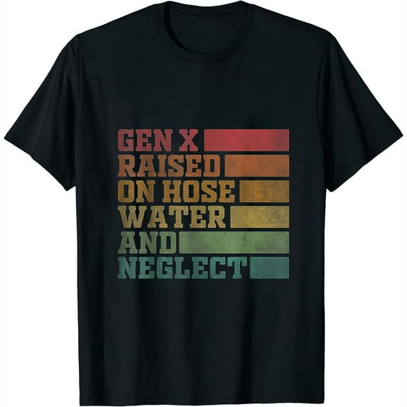 Womens GEN X Raised On Hose Water And Neglect Humor Generation X T-Shirt
