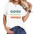 thumbnail image 1 of Womens Get In Good Necessary Trouble T-Shirt, 1 of 5