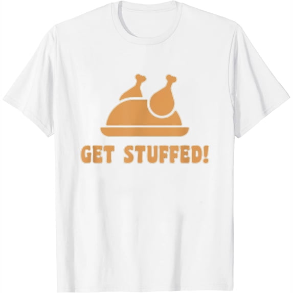 Womens Get Stuffed Funny Gift Turkey Day Thanksgiving T-Shirt White 3X-Large