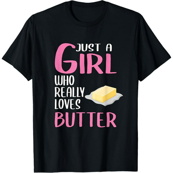 Womens Gift Just A Girl Who Really Loves Butter T-Shirt