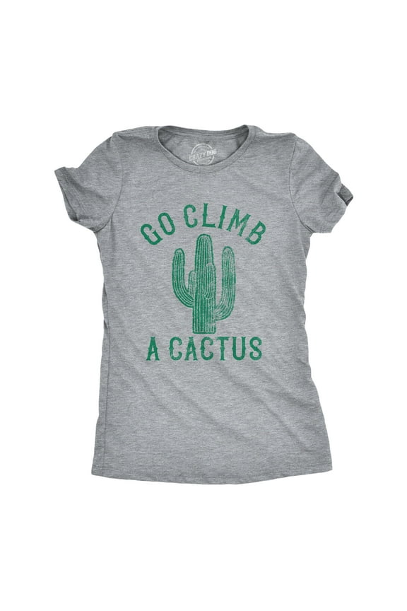 Womens Go Climb A Cactus T Shirt Funny Prickly Dessert Plant Graphic Novelty Tee Womens Graphic Tees