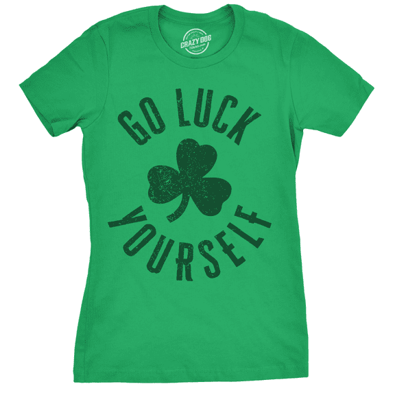 Womens Go Luck Yourself T Shirt Funny Sarcastic Shamrock Tee Saint Patricks Day Womens Graphic Tees