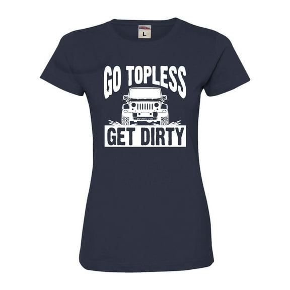 Womens Go Topless Get Dirty Off Roading Deluxe Soft T-Shirt