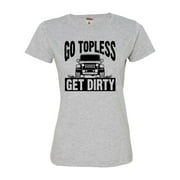 Womens Go Topless Get Dirty Off Roading Deluxe Soft T-Shirt