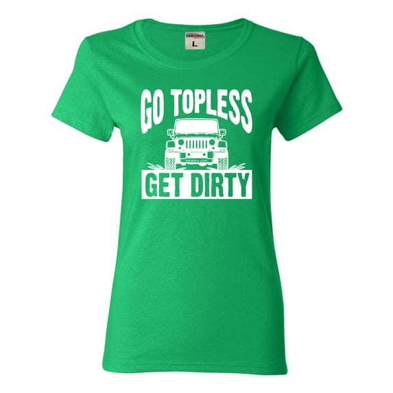 Womens Go Topless Get Dirty Off Roading T-Shirt