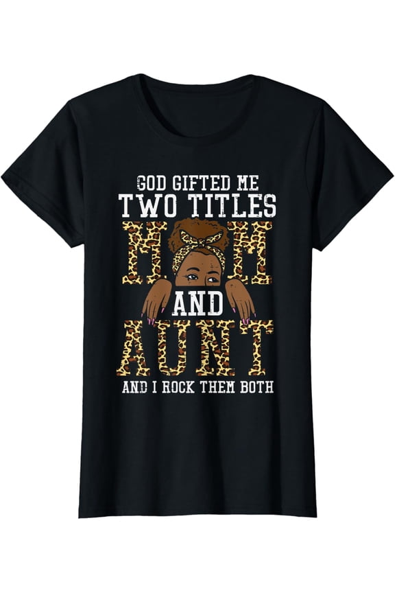 Womens God Gifted Me Two Titles Mom Aunt Black Woman Mothers Day T-Shirt