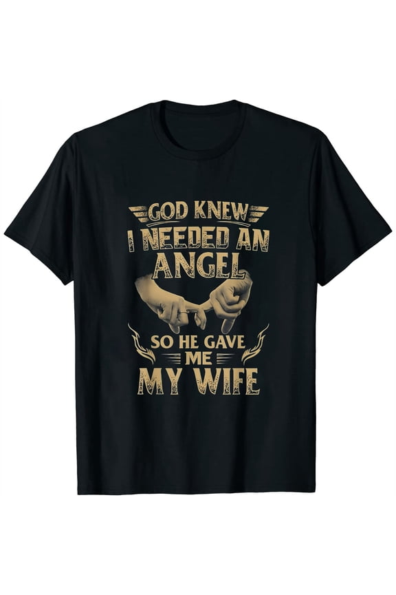 Womens God Knew I Needed An Angel So He Gave Me My Wife T-Shirt Black