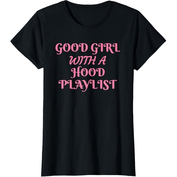 Womens Good Girl With A Hood Playlist Rap Music Lovers T-Shirt100%cotton