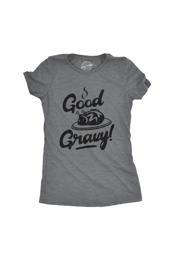 Womens Good Gravy T Shirt Funny Thanksgiving Dinner Turkey Day Graphic Novelty Tee Womens Graphic Tees