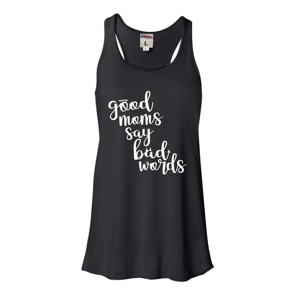 Womens Good Moms Say Bad Words Funny Mother's Day Flowy Racerback Tank Top T-Shirt