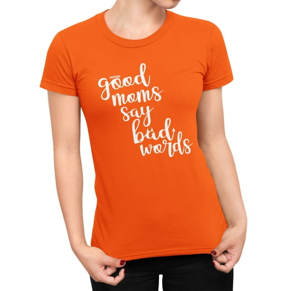Womens Good Moms Say Bad Words Funny Mother's Day T-Shirt