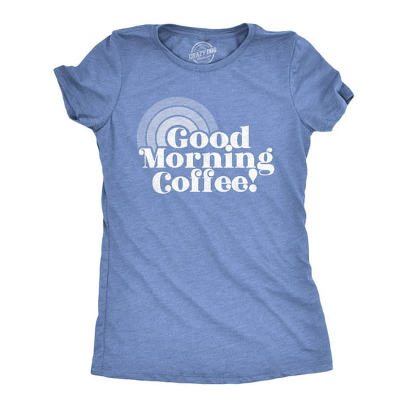 Womens Good Morning Coffee T Shirt Funny Morning Cup Tee Womens Graphic Tees