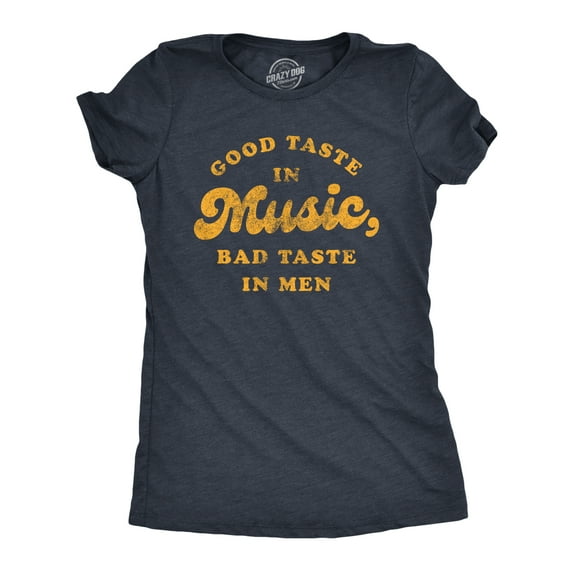 Womens Good Taste In Music Bad Taste In Men T Shirt Funny Dating Relationship Graphic Tee Womens Graphic Tees