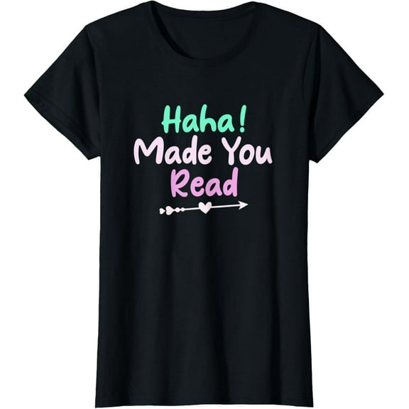 Womens Haha Made You Read Funny Teacher T-Shirt