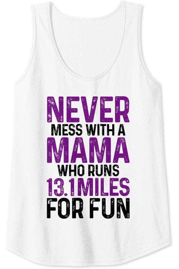 Womens Half Marathon Mom Never Mess With A Mama Who Runs 13.1 Miles Tank Top Size S-3XL