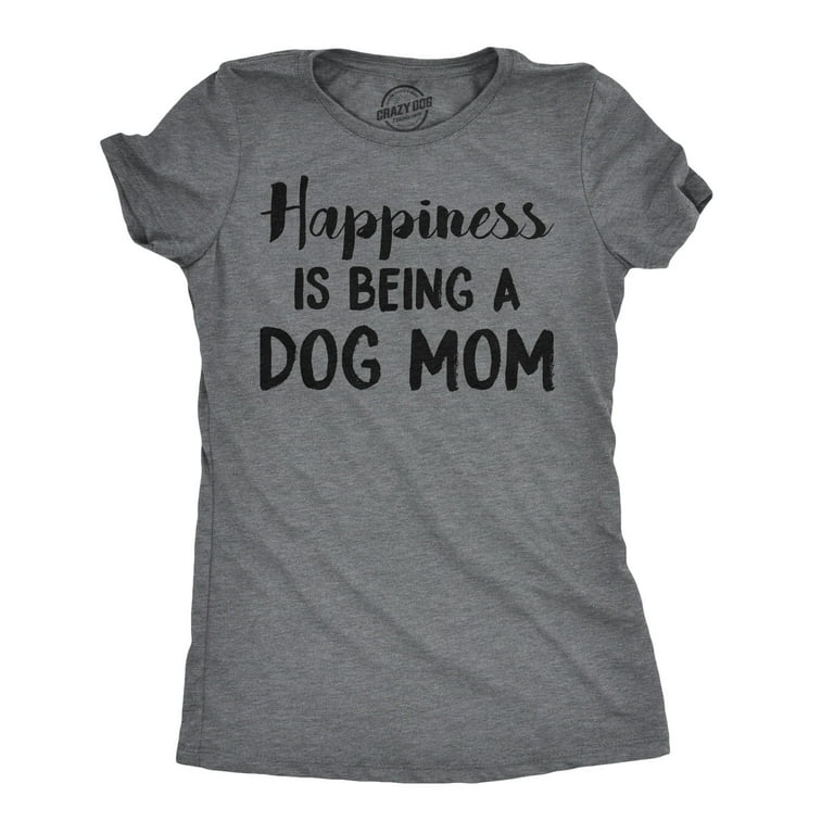 Happiness Is Being A Dog Mom T-Shirt
