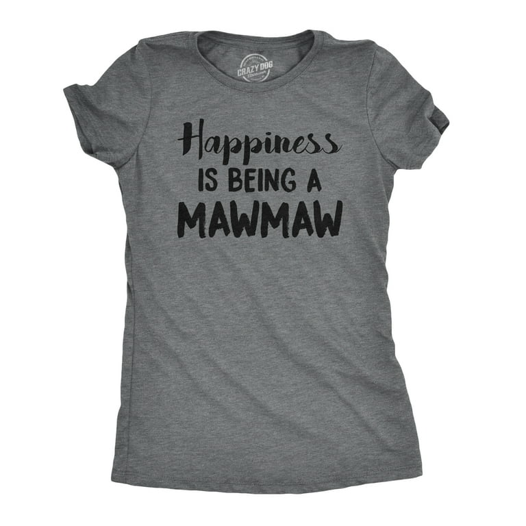 Hapiness Is Being A Mawmaw T-Shirt Hapiness Is Being A Mawmaw T-Shirt
