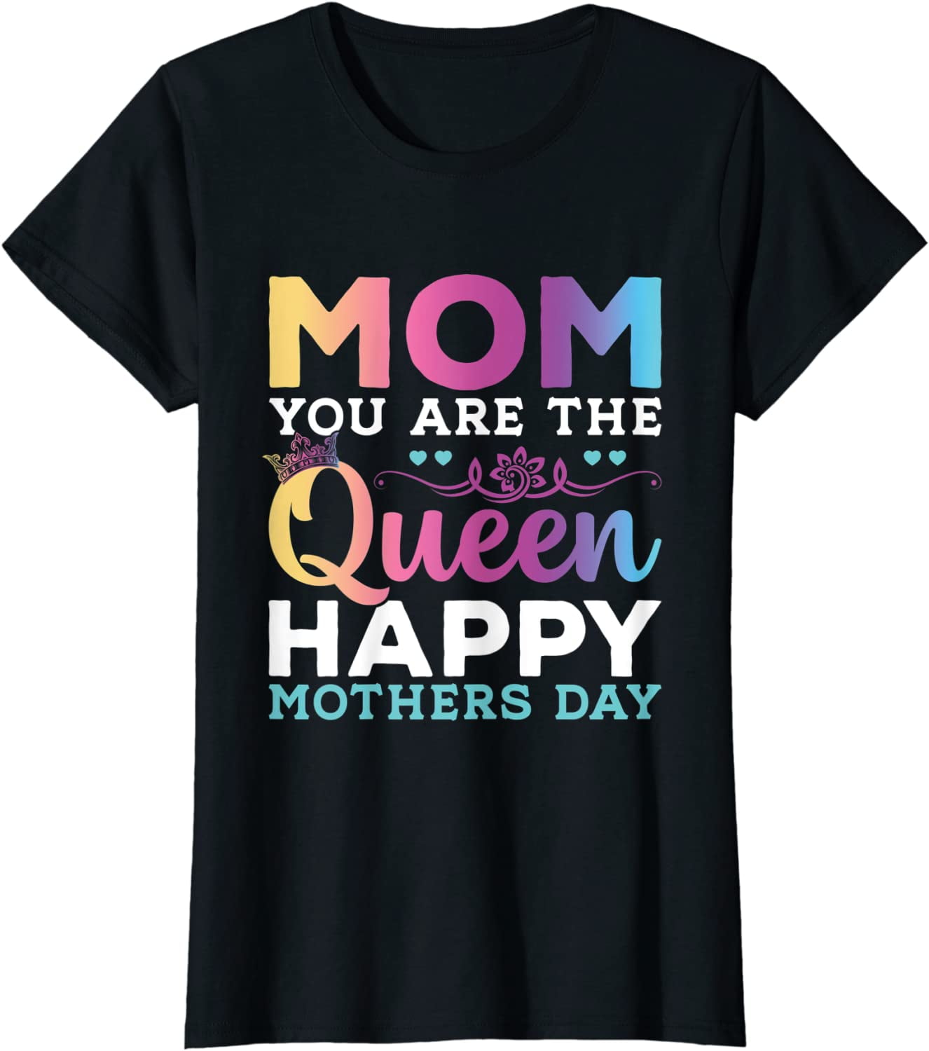 Womens Happy Mothers Day Mom You Are The Queen Mothers Day Gifts T ...