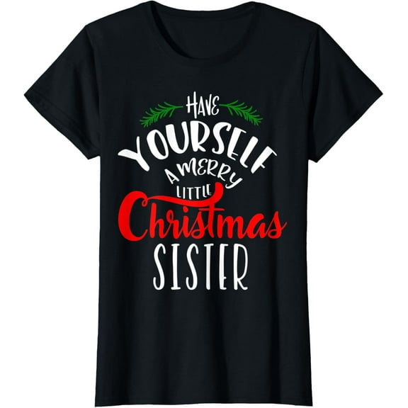 Womens Have Yourself a Merry Little Christmas Family Sister T-Shirt