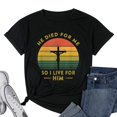 thumbnail image 1 of Womens He Died For Me So I Live For Him Jesus Christ Crucifixion T-Shirt Black 2X-Large, 1 of 5