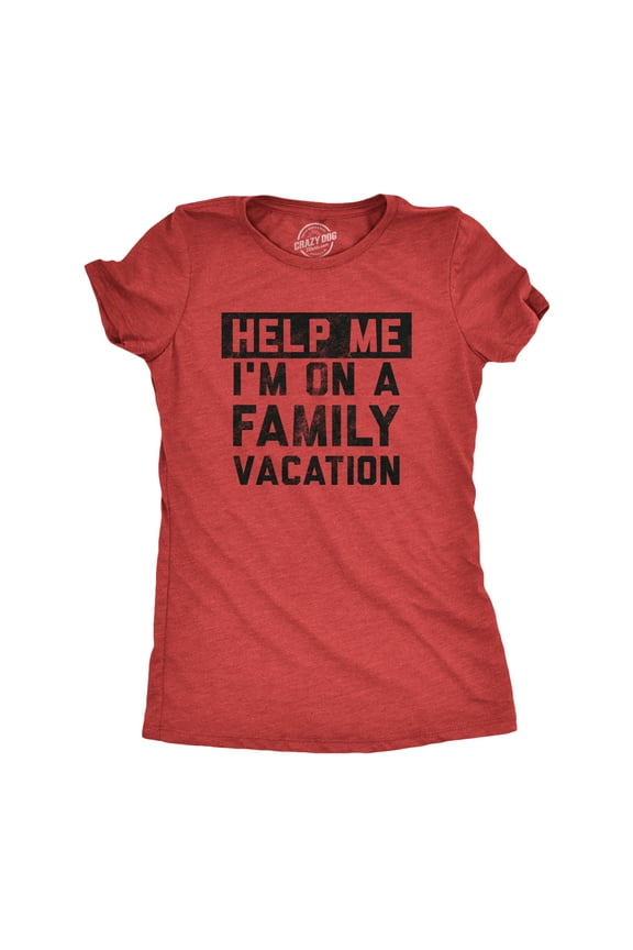 Womens Help Me Im On A Family Vacation T Shirt Funny Holiday Traveling Joke Tee for Ladies Womens Graphic Tees