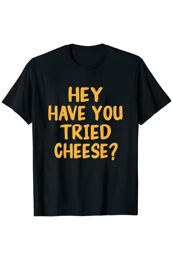 Womens Hey Have You Tried Cheese Lover Funny Sayings T-Shirt Black Small