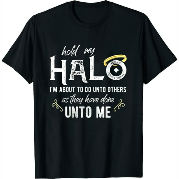 Womens Hold My Halo I'M About To Do Unto Others Bible Faith Quote Round Neck T-Shirt Black Small