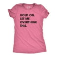 thumbnail image 1 of Womens Hold On Let Me Overthink This Funny T Shirt Sarcastic Graphic Novelty Womens Graphic Tees, 1 of 8
