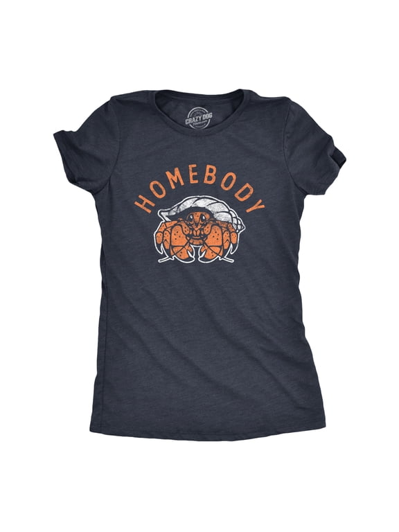 Womens Homebody T Shirt Funny Sarcastic Crab Shell Joke Tee for Ladies Womens Graphic Tees
