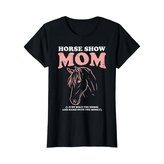 Womens Horse Show Mom Horseback Riding Equestrian Women Gift T-Shirt Size S-5XL