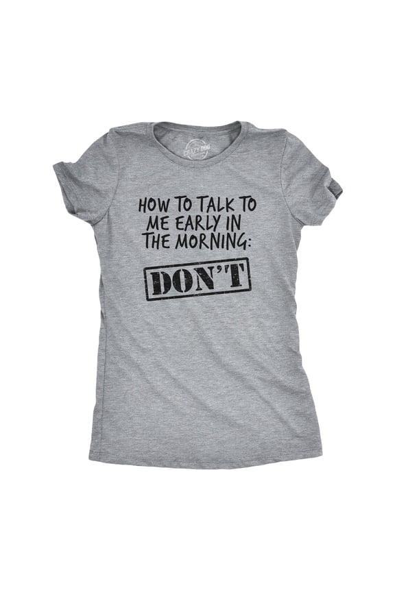 Womens How to Talk to Me Early In The Morning Don't T Shirt Funny Coffee AM Graphic Novelty Tee Womens Graphic Tees