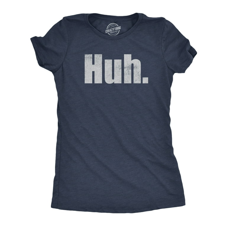 Funny, Huh. T-Shirt. Sarcastic Joke Tee Funny, Huh. T-Shirt. Sarcastic Joke Tee