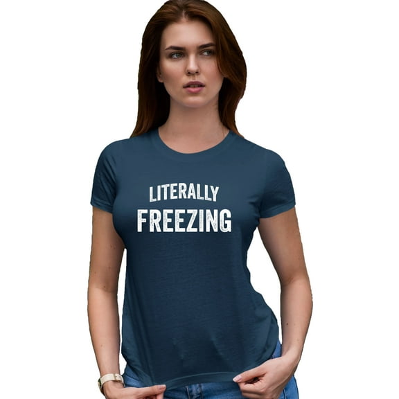 Womens I Am Literally Freezing Cold Deluxe Soft T-Shirt