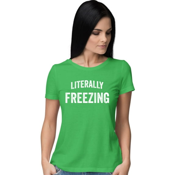 Womens I Am Literally Freezing Cold T-Shirt