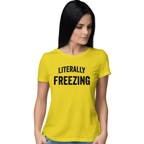 Womens I Am Literally Freezing Cold T-Shirt
