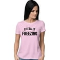 thumbnail image 1 of Womens I Am Literally Freezing Cold T-Shirt, 1 of 1