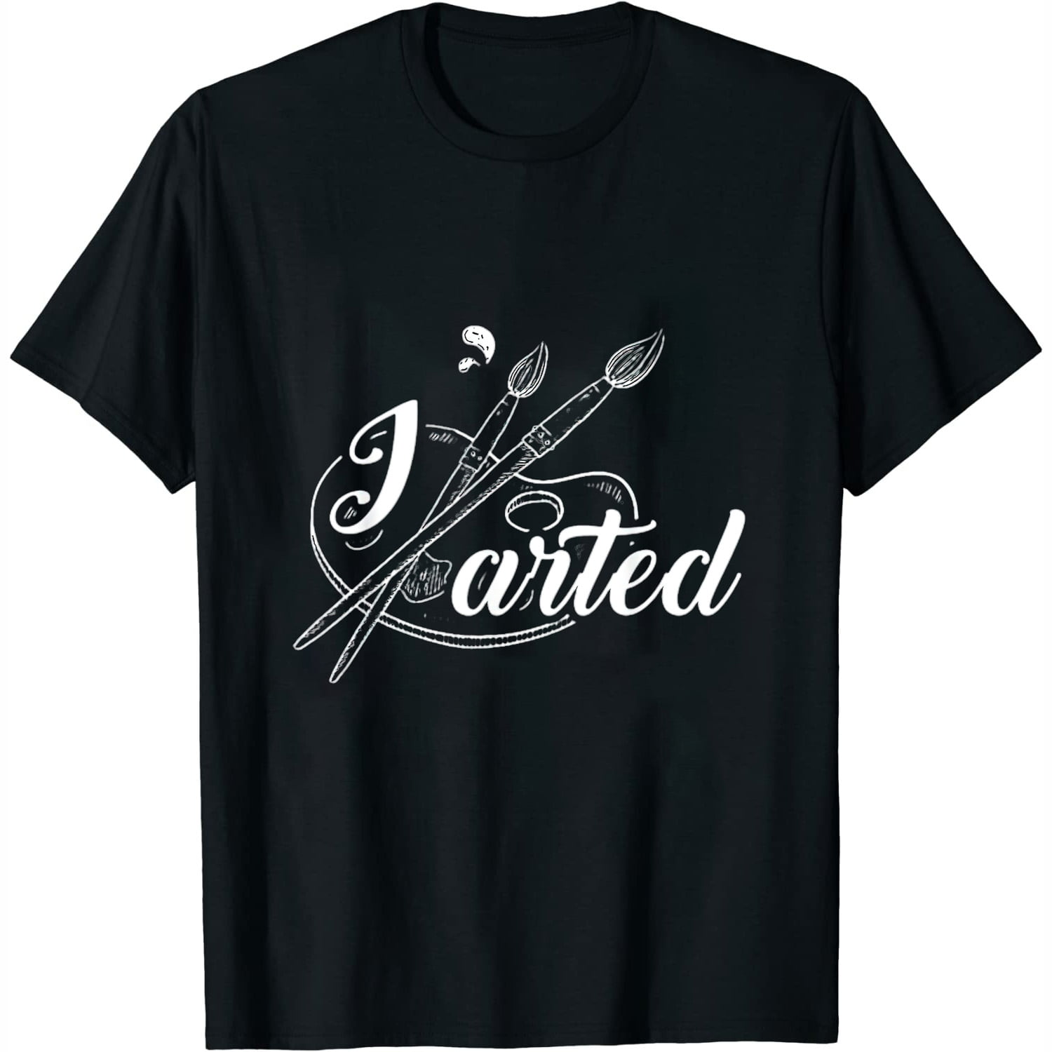 I Arted Art Work Fine Arts T Shirt I Arted Art Work Fine Arts T Shirt