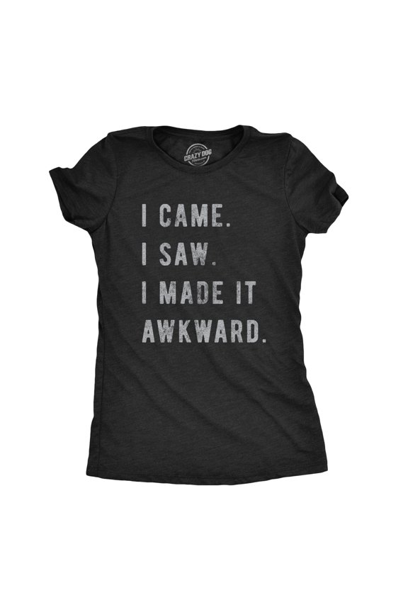 Womens I Came I Saw I Made It Awkward T shirt Funny Saying Sarcasm Gift for Her Womens Graphic Tees