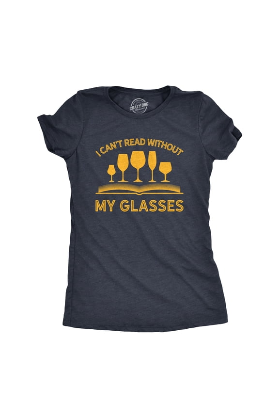 Womens I Can't Read Without My Glasses T shirt Funny Wine Lover Nerdy Tee Womens Graphic Tees