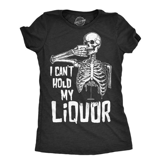 Womens I Cant Hold My Liquor T Shirt Funny Halloween Skeleton Drinking Tee for Ladies Womens Graphic Tees