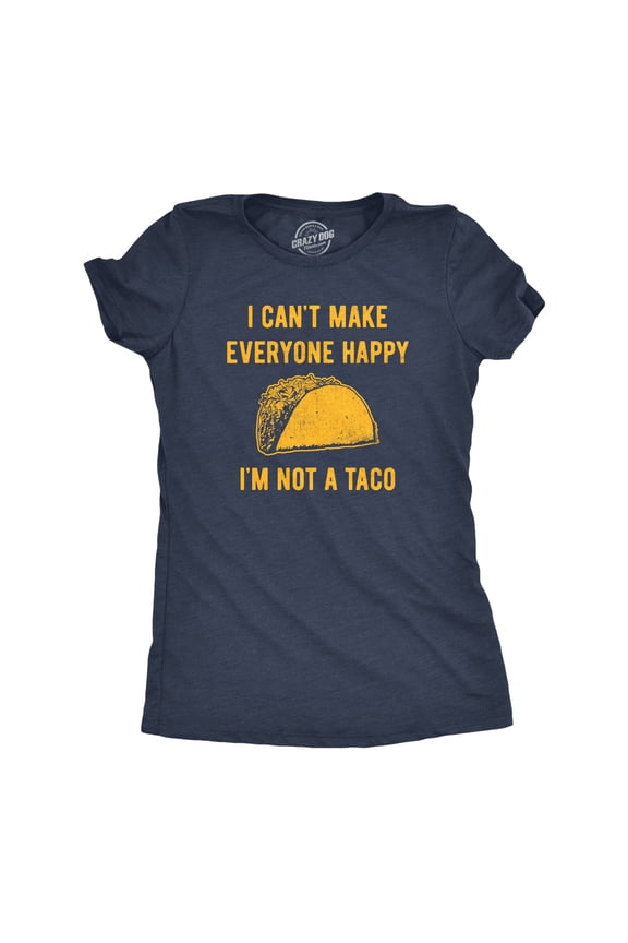 Womens I Cant Make Everyone Happy Im Not A Taco T Shirt Funny Mexican Food Lovers Tee for Ladies Womens Graphic Tees