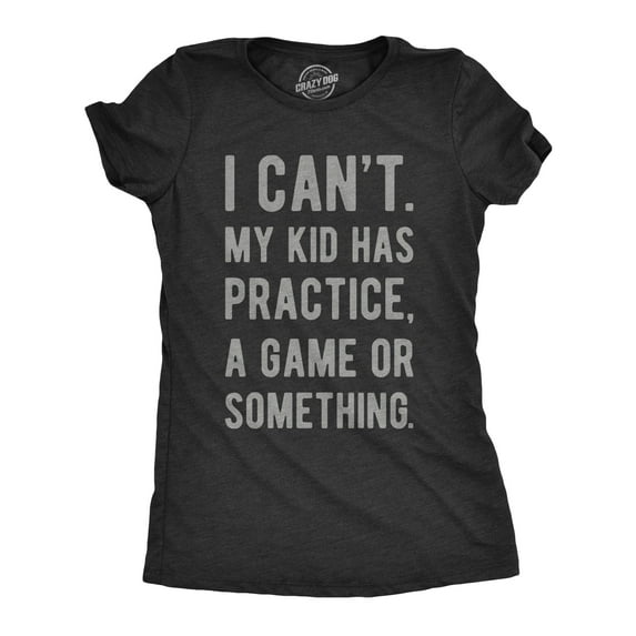 Womens I Cant My Kid Has Practice A Game Or Something T shirt Funny Best Mom Tee Womens Graphic Tees