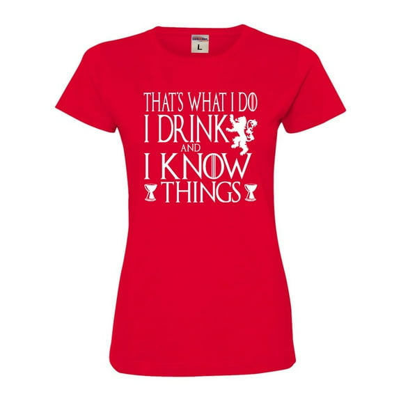 Womens I Drink And I Know Things Funny Quote Deluxe Soft T-Shirt