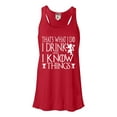 thumbnail image 1 of Womens I Drink And I Know Things Funny Quote Flowy Racerback Tank Top T-Shirt, 1 of 1