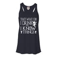 thumbnail image 1 of Womens I Drink And I Know Things Funny Quote Flowy Racerback Tank Top T-Shirt, 1 of 1